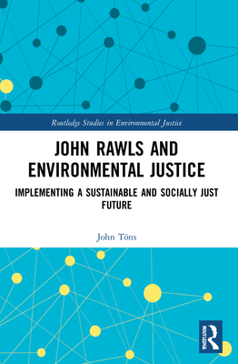 John Rawls and Environmental Justice: Implementing a Sustainable and Socially Just Future - Tns, John