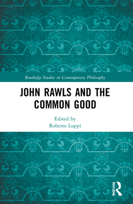 John Rawls and the Common Good - Luppi, Roberto (Editor)