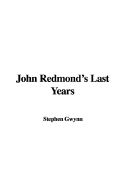 John Redmond's Last Years - Gwynn, Stephen