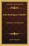 John Rodrigues Cabrillo: Discoverer of California