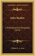 John Ruskin: A Bibliographical Biography (1879)