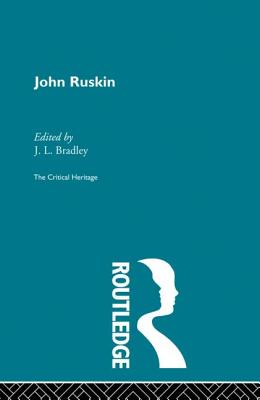 John Ruskin: The Critical Heritage - Bradley, J.L. (Editor)