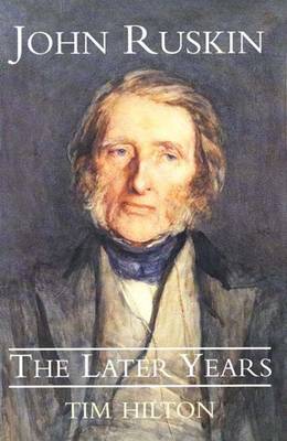 John Ruskin: The Early Years - Hilton, Tim, Mr., and Hilton, Timothy