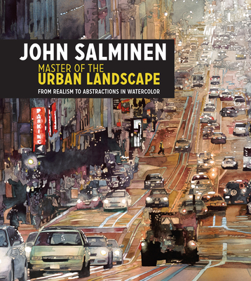 John Salminen - Master of the Urban Landscape: From realism to abstractions in watercolor - Salminen, John