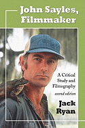 John Sayles, Filmmaker: A Critical Study and Filmography, 2d ed.