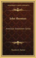 John Sherman: American Statesmen Series