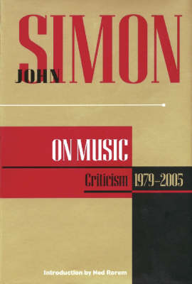 John Simon on Music: Criticism 1979-2005 - Simon, John, Sir