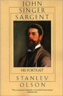 John Singer Sargent: His Portrait - Olson, Stanley