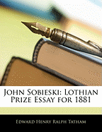 John Sobieski: Lothian Prize Essay for 1881
