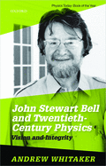 John Stewart Bell and Twentieth Century Physics: Vision and Integrity
