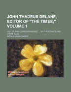 John Thadeus Delane, Editor of the Times (Volume 1); His Life and Correspondence