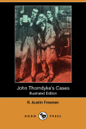 John Thorndyke's Cases (Illustrated Edition) (Dodo Press) - Freeman, R Austin