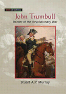 John Trumbull: Painter of the Revolutionary War