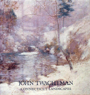 John Twachtman: Connecticut Landscapes - Chotner, Deborah, and Pyne, Kathleen A, and Peters, Lisa N