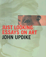 John Updike: Just Looking - Essays on Art - Updike, John