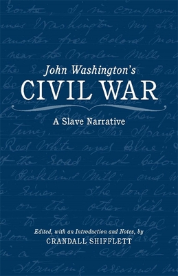 John Washington's Civil War: A Slave Narrative - Shifflett, Crandall (Editor)