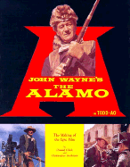 John Wayne's the Alamo: The Making of the Epic Film: In Todd-Ao