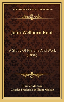 John Wellborn Root: A Study of His Life and Work (1896) - Monroe, Harriet, and Mielatz, Charles Frederick William (Illustrator)