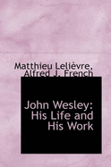 John Wesley: His Life and His Work