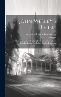 John Wesley's Leben: Die Entstehung Und Verbreitung Des Methodismus; Nach Dem Englischen Des Robert Southey Bearbeitet - Krummacher, Frederic Adolphus