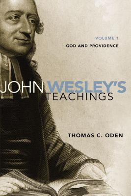 John Wesley's Teachings, Volume 1: God and Providence 1 - Oden, Thomas C, Dr.