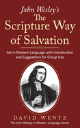 John Wesley's The Scripture Way of Salvation: Set in Modern Language with Introduction and Suggestions for Group Use