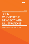 John Whopper the Newsboy. With Illustrations