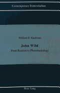 John Wild: From Realism to Phenomenology - Slaatte, Howard A (Editor), and Kaufman, William E