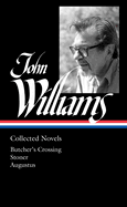 John Williams: Collected Novels (Loa #349): Butcher's Crossing / Stoner / Augustus