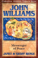 John Williams: Messenger of Peace - Benge, Janet, and Benge, Geoff