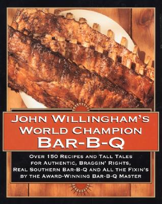 John Willingham's World Champion Bar-B-Q: Over 150 Recipes and Tall Tales for Authentic... - Willingham, John