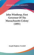 John Winthrop, First Governor Of The Massachusetts Colony (1891)