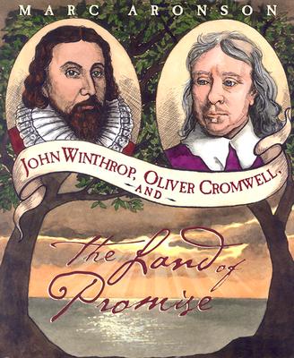 John Winthrop, Oliver Cromwell, and the Land of Promise - Aronson, Marc