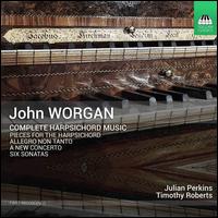 John Worgan: Complete Harpsichord Music - Julian Perkins (harpsichord); Timothy Roberts (harpsichord)