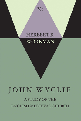 John Wyclif; A Study of the English Medieval Church, Volume 1 - Workman, Herbert B