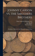 Johnny Carson vs. the Smothers Brothers: Monolog vs. Dialog in Costly Bilateral Communications