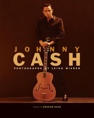 Johnny Cash - Wiener, Leigh (Photographer), and Nash, Graham (Preface by)