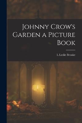 Johnny Crow's Garden a Picture Book - Brooke, L Leslie