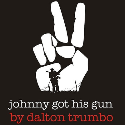 Johnny Got His Gun - Trumbo, Dalton, and Dufris, William (Read by)