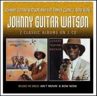 Johnny Guitar Watson and the Family Clone/Bow Wow - Johnny "Guitar" Watson