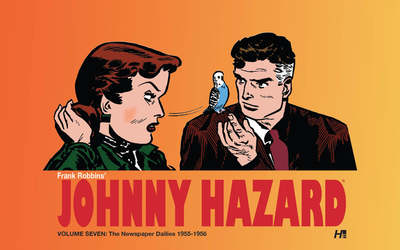 Johnny Hazard the Newspaper Dailies 1954-1956 Volume 7 - Robbins, Frank, and Herman, Daniel (Editor)