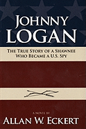Johnny Logan: The True Story of a Shawnee Who Became A U.S. Spy
