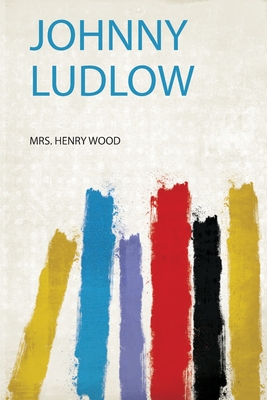 Johnny Ludlow - Wood, Mrs Henry (Creator)