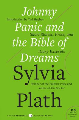 Johnny Panic and the Bible of Dreams: Short Stories, Prose, and Diary Excerpts - Plath, Sylvia