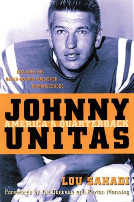 Johnny Unitas: America's Quarterback - Sahadi, Lou, and Manning, Peyton (Foreword by), and Donovan, Art (Foreword by)