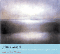 John's Gospel: from The New Testament in Scots translated by William Laughton Lorimer