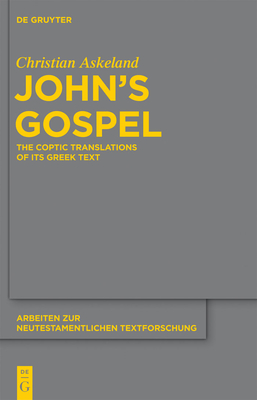 John's Gospel: The Coptic Translations of Its Greek Text - Askeland, Christian