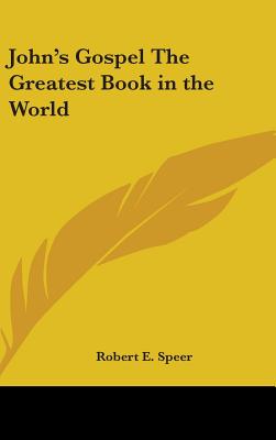 John's Gospel The Greatest Book in the World - Speer, Robert E