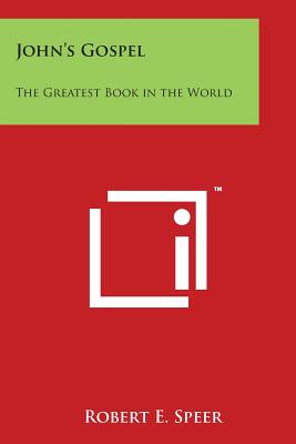 John's Gospel: The Greatest Book in the World - Speer, Robert E