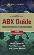 Johns Hopkins ABX Guide: Diagnosis and Treatment of Infectious Diseases - Bartlett, John G, MD, and Auwaerter, Paul G, M.D., and Pham, Paul A, Pharm.D.